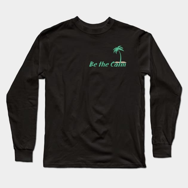 Be the Calm Long Sleeve T-Shirt by Abide the Flow